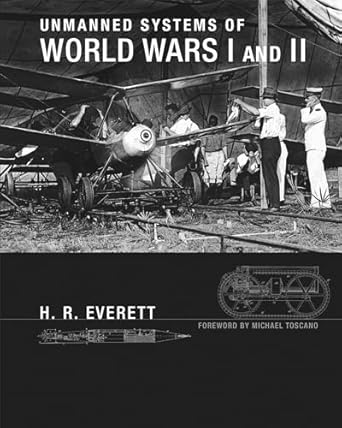 unmanned systems of world wars i and ii 1st edition h r everett ,michael toscano 0262029227, 978-0262029223