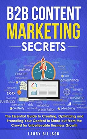 b2b content marketing secrets the essential guide to creating optimizing and promoting your content to stand