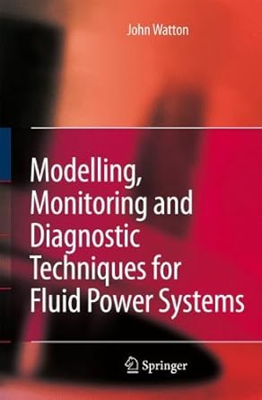 modelling monitoring and diagnostic techniques for fluid power systems 1st edition john watton ,stuart
