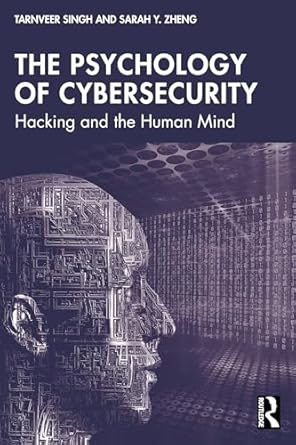 the psychology of cybersecurity hacking and the human mind 1st edition tarnveer singh ,sarah y zheng