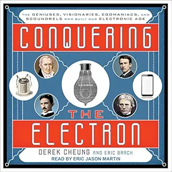 conquering the electron the geniuses visionaries egomaniacs and scoundrels who built our electronic age 1st