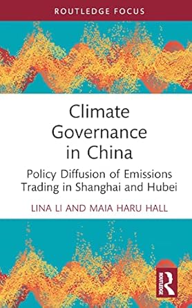 climate governance in china 1st edition lina li ,maia haru hall 1032351020, 978-1032351025