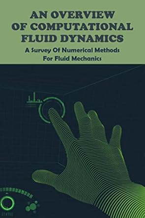 an overview of computational fluid dynamics a survey of numerical methods for fluid mechanics 1st edition