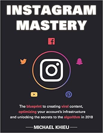 instagram mastery the blueprint to creating viral content optimizing your accounts infrastructure and