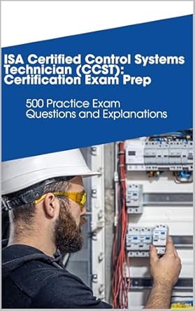isa certified control systems technician certification exam prep 500 practice exam questions and explanations