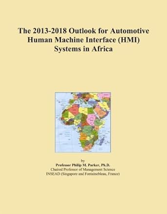 the 2013 2018 outlook for automotive human machine interface systems in africa 1st edition icon group