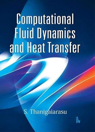 computational fluid dynamics and heat transfer 1st edition s thanigaiarasu 9386768844, 978-9386768841