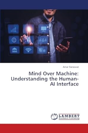mind over machine understanding the human ai interface 1st edition amar saraswat 6207483634, 978-6207483631