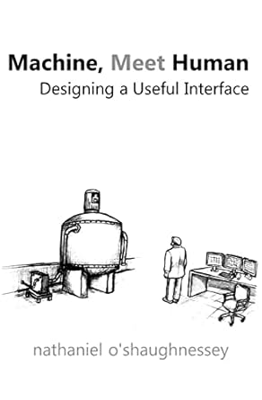 machine meet human designing a useful interface 1st edition nathaniel o'shaughnessey 1456468480,