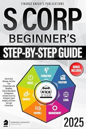 s corp beginners guide how to start manage and grow your s corp with simplified step by step advice for