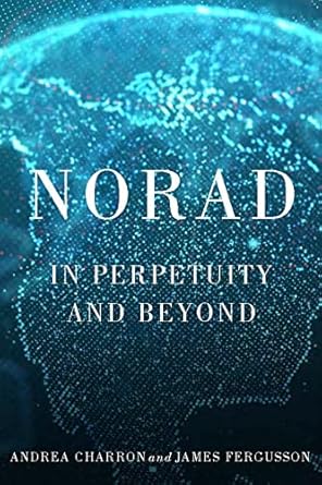 norad in perpetuity and beyond 1st edition andrea charron ,james fergusson ,lori j robinson ,pierre j j st