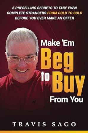 make em beg to buy from you 5 preselling secrets to take even complete strangers from cold to sold before you