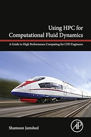 using hpc for computational fluid dynamics a guide to high performance computing for cfd engineers 1st