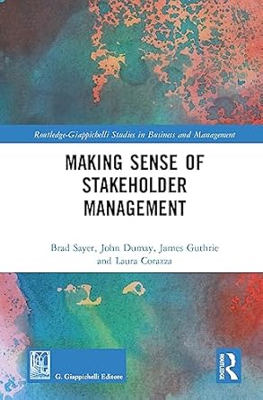 making sense of stakeholder management 1st edition brad sayer ,james guthrie ,john dumay ,laura corazza