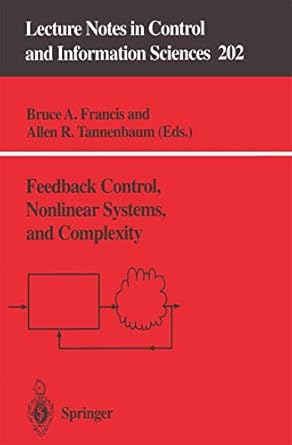 feedback control nonlinear systems and complexity 1st edition allen r tannenbaumbruce a francis 3540199438,