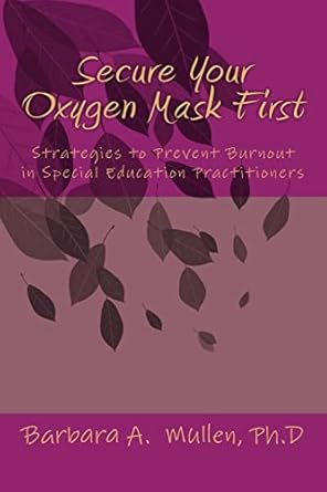 secure you oxygen mask first strategies to prevent burnout in special eduation practitioners large print