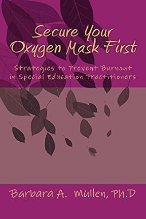 secure you oxygen mask first strategies to prevent burnout in special education practitioners 1st edition