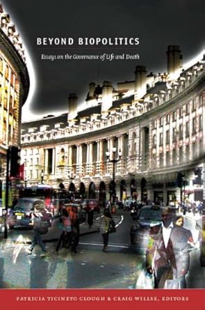 beyond biopolitics essays on the governance of life and death 1st edition patricia ticineto clough ,craig