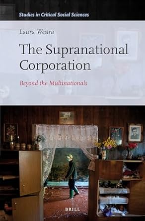 the supranational corporation beyond the multinationals 1st edition laura westra 9004249109, 978-9004249103
