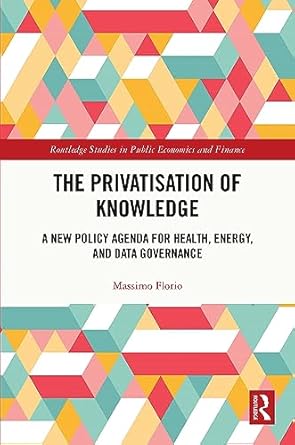 the privatisation of knowledge a new policy agenda for health energy and data governance 1st edition massimo