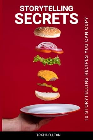 storytelling secrets the ultimate guide for personal brands a little story goes a long way 1st edition trisha