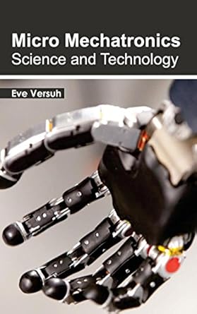 micro mechatronics science and technology 1st edition eve versuh 1632383225, 978-1632383228