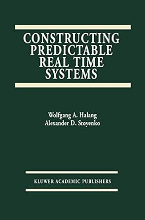 constructing predictable real time systems 1st edition alexander d d stoyenko 1461368030, 978-1461368038
