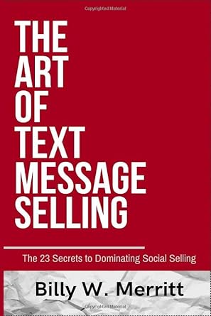 the art of text message selling the 23 secrets to dominating social selling 1st edition billy w merritt