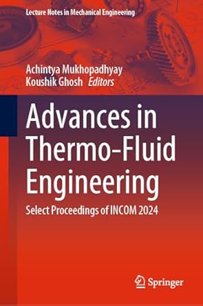 advances in thermo fluid engineering select proceedings of incom 2024 2024th edition achintya mukhopadhyay