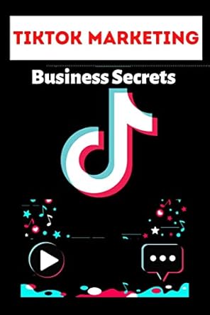 tiktok marketing and business secrets guide on growing your brand and business to go viral and global on