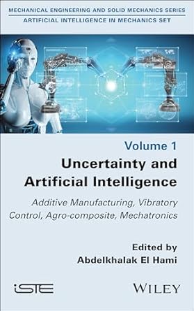 uncertainty and artificial intelligence additive manufacturing vibratory control agro composite mechatronics