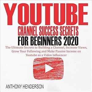 youtube channel success secrets for beginners 2020 the ultimate secrets to building a channel increase views