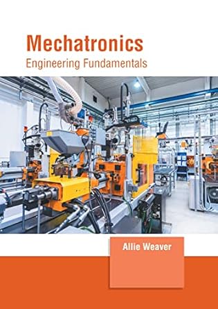 mechatronics engineering fundamentals 1st edition allie weaver 1639873589, 978-1639873586