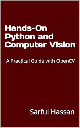 hands on python and computer vision a practical guide with opencv 1st edition sarful hassan b0dfpfdsp7