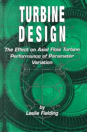 turbine design the effect of axial flow turbine performance of parameter variation 1st edition leslie