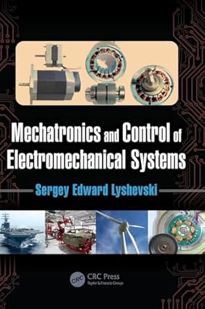 mechatronics and control of electromechanical systems 1st edition sergey edward lyshevski 1498782396,
