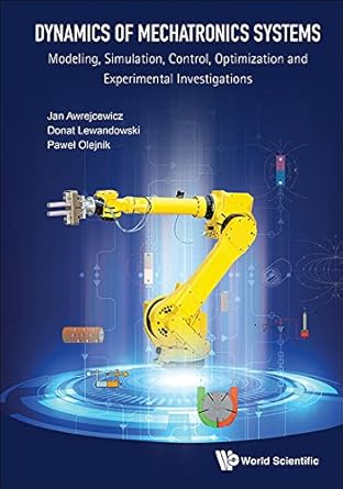 dynamics of mechatronics systems modeling simulation control optimization and experimental investigations 1st