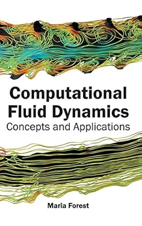 computational fluid dynamics concepts and applications 1st edition maria forest 1632380889, 978-1632380883