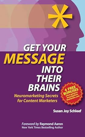 get your message into their brains neuromarketing secrets for content marketers 1st edition susan joy schleef