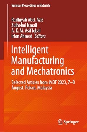 intelligent manufacturing and mechatronics selected articles from im3f 2023 7 8 august pekan malaysia 2024th