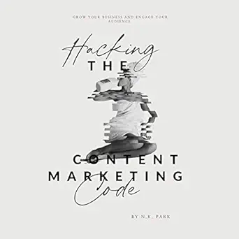 hacking the content marketing code 1st edition n k park ,katie morrowick b0bdmx9bjl