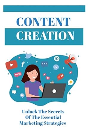 content creation unlock the secrets of the essential marketing strategies 1st edition moises hillen b0bm687jq8