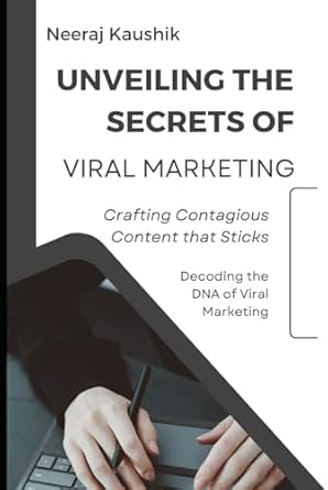 unveiling the secrets of viral marketing crafting contagious content that sticks 1st edition neeraj kaushik