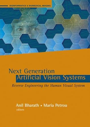 next generation artificial vision systems reverse engineering the human visual system 1st edition maria