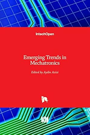 emerging trends in mechatronics 1st edition aydin azizi 1789843197, 978-1789843194