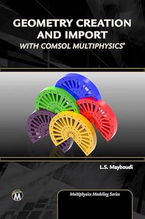 geometry creation and import with comsol multiphysics 1st edition layla s mayboudi 1683922131, 978-1683922131