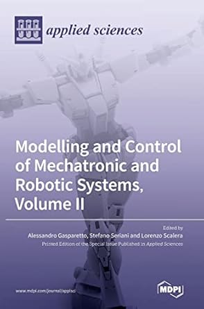 modelling and control of mechatronic and robotic systems volume ii 1st edition alessandro gasparetto ,stefano