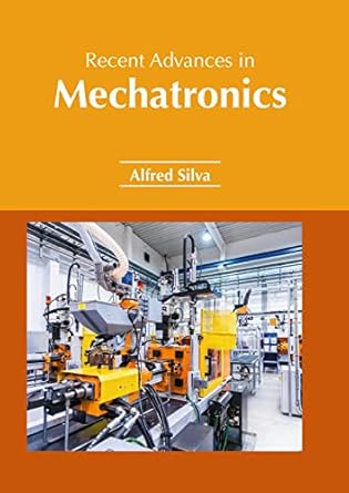 recent advances in mechatronics 1st edition alfred silva 1639894624, 978-1639894628