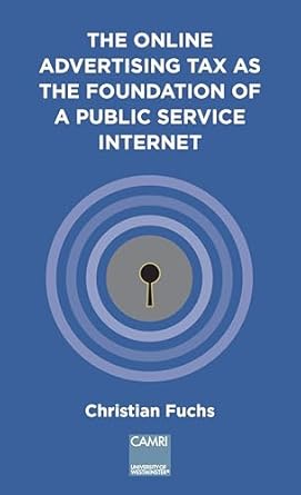 the online advertising tax as the foundation of a public service internet 1st edition christian fuchs