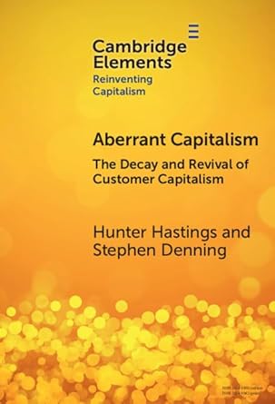 aberrant capitalism the decay and revival of customer capitalism 1st edition hunter hastings ,stephen denning